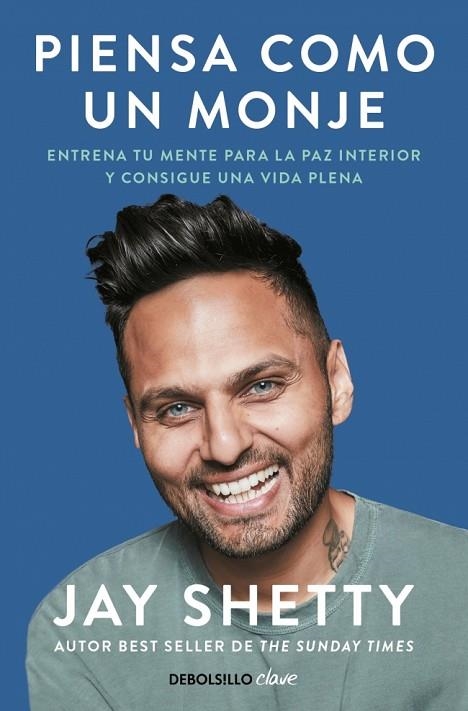PIENSA COMO UN MONJE. ENTRENA TU MENTE PARA LA PAZ INTERIOR Y CONSIGUE UNA VIDA PLENA | 9788466372572 | SHETTY, JAY