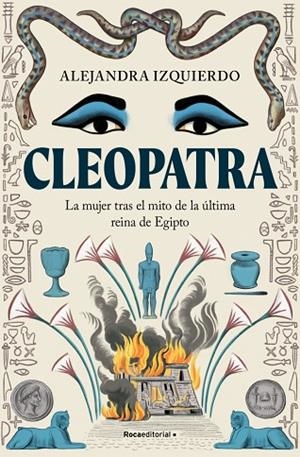 CLEOPATRA. LA MUJER TRAS EL MITO DE LA ÚLTIMA REINA DE EGIPTO | 9788410096943 | IZQUIERDO, ALEJANDRA