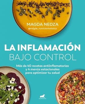 LA INFLAMACIÓN BAJO CONTROL. MÁS DE 40 RECETAS ANTIINFLAMATORIAS Y 4 MENÚS ESTACIONALES PARA OPTIMIZAR TU SAL | 9788410467170 | NEDZA (@MAGDA_NUTRICIONHOLISTICA), MAGDA