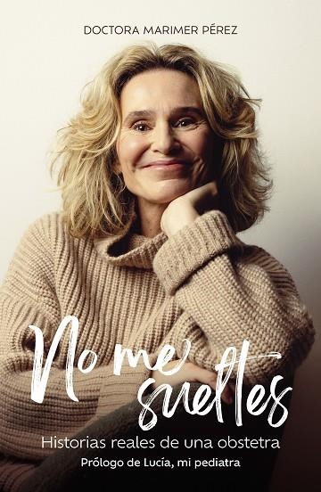 NO ME SUELTES HISTORIAS REALES DE UNA OBSTETRA | 9788410378773 | DOCTORA MARIMER PÉREZ