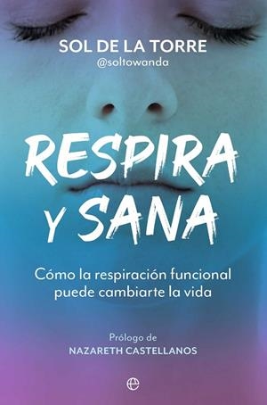 RESPIRA Y SANA CÓMO LA RESPIRACIÓN FUNCIONAL PUEDE CAMBIARTE LA VIDA | 9788410940499 | DE LA TORRE, SOL