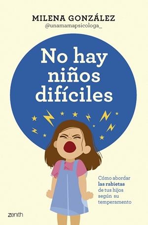 NO HAY NIÑOS DIFÍCILES. CÓMO ABORDAR LAS RABIETAS DE TUS HIJOS SEGÚN SU TEMPERAMENTO | 9788408301059 | MILENA GONZÁLEZ @UNAMAMAPSICOLOGA_
