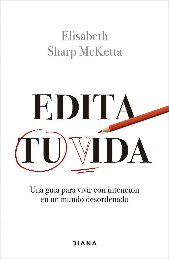 EDITA TU VIDA UNA GUÍA PARA VIVIR CON INTENCIÓN EN UN MUNDO DESORDENADO | 9788411192460 | SHARP MCKETTA, ELISABETH