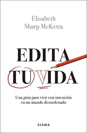 EDITA TU VIDA UNA GUÍA PARA VIVIR CON INTENCIÓN EN UN MUNDO DESORDENADO | 9788411192460 | SHARP MCKETTA, ELISABETH