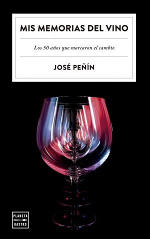MIS MEMORIAS DEL VINO. LOS 50 AÑOS QUE MARCARON EL CAMBIO | 9788408303480 | PEÑÍN, JOSÉ