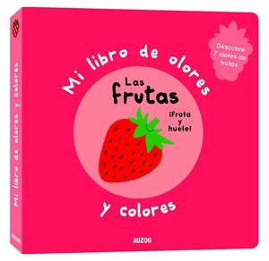 MI LIBRO DE OLORES Y COLORES. LAS FRUTAS | 9782133850226 | MR. IWI
