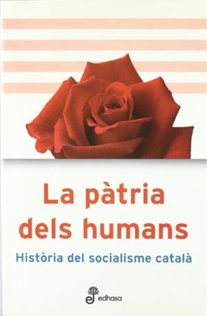 LA PATRIA DELS HUMANS. HISTORIA DEL SOCIALISME CATALA | 9788435065122 | MARTÍN, JOSÉ LUIS/BALCELLES, ALBERT/ALQUEZAR, RAMÓN/Y OTROS