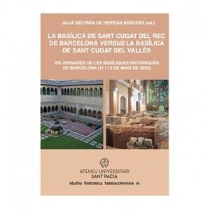 LA BASÍLICA DE SANT CUGAT DEL REC DE BARCELONA VERSUS LA BASÍLICA DE SANT CUGAT DEL VALLÈS | 9788412837445 | BELTRAN JULIA