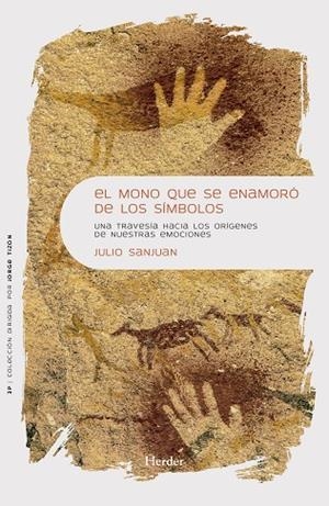 EL MONO QUE SE ENAMORÓ DE LOS SÍMBOLOS. UNA TRAVESÍA HACIA LOS ORÍGENES DE NUESTRAS EMOCIONES | 9788425452314 | SANJUAN ARIAS, JULIO