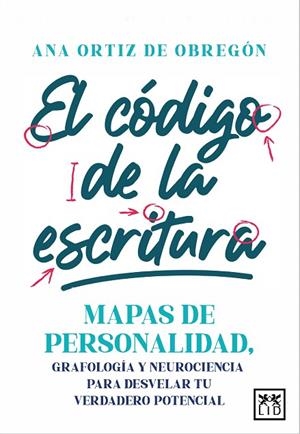 EL CÓDIGO DE LA ESCRITURA MAPAS DE PERSONALIDAD, GRAFOLOGÍA Y NEUROCIENCIA PARA DESVELAR TU VERDADERO POTE | 9788410221451 | ANA ORTIZ DE OBREGÓN