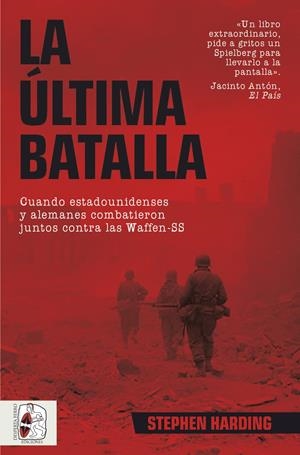 LA ÚLTIMA BATALLA. CUANDO ESTADOUNIDENSES Y ALEMANES COMBATIERON JUNTOS CONTRA LAS WAFFEN-SS | 9788412981032 | HARDING, STEPHEN