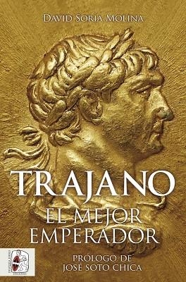 TRAJANO. EL MEJOR EMPERADOR | 9788412981063 | SORIA MOLINA, DAVID