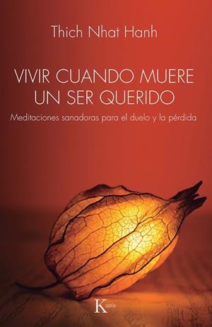 VIVIR CUANDO MUERE UN SER QUERIDO MEDITACIONES SANADORAS PARA EL DUELO Y LA PÉRDIDA | 9788411213547 | NHAT HANH, THICH