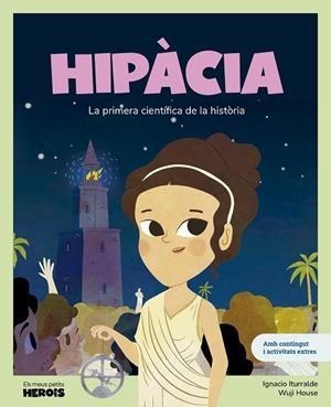 HIPÀCIA LA PRIMERA CIENTÍFICA DE LA HISTÒRIA | 9788413616087 | ITURRALDE, IGNACIO/WUJI HOUSE