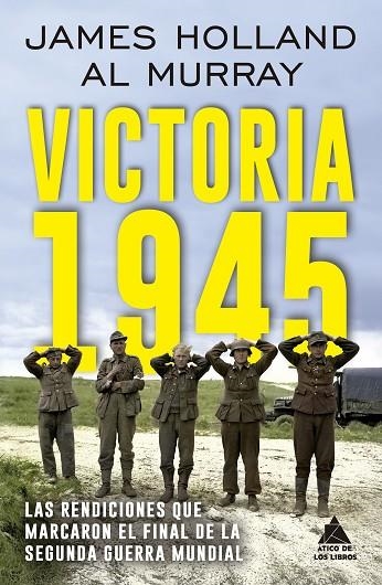 VICTORIA 1945 LAS RENDICIONES QUE MARCARON EL FINAL DE LA SEGUNDA GUERRA MUNDIAL | 9791387592103 | HOLLAND, JAMES/MURRAY, AL