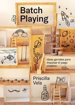 BATCH PLAYING IDEAS GENIALES PARA IMPULSAR EL JUEGO CREATIVO | 9788410378797 | VELA, PRISCILLA
