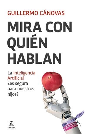 MIRA CON QUIÉN HABLAN LA INTELIGENCIA ARTIFICIAL ¿ES SEGURA PARA NUESTROS HIJOS? | 9788467077292 | CÁNOVAS, GUILLERMO