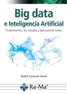 BIG DATA E INTELIGENCIA ARTIFICIAL. FUNDAMENTOS, TECNOLOGÍAS Y APLICACIONES REAL | 9791387764111 | CORONADO GARCÍA, BEATRIZ