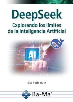 DEEPSEEK. EXPLORANDO LOS LÍMITES DE LA INTELIGENCIA ARTIFICIAL | 9791387764081 | RUBIO DUCE, ELSA