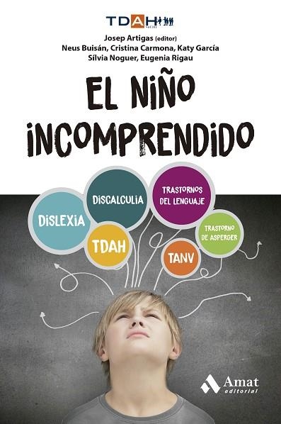 EL NIÑO INCOMPRENDIDO TDHA. DISCALCULIA. TANV. TRASTORNOS DEL LENGUAJE. DISLEXIA. TRASTORNO DE ASPERGE | 9788410451315 | CARMONA FERNÁNDEZ, CRISTINA/BUISÁN CABOT, NEUS/GARCÍA NONELL, KATY/NOGUER CARMONA, SÍLVIA/RIGAU RATE