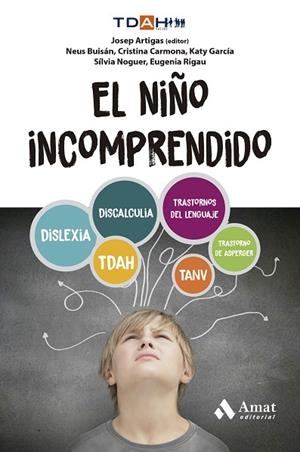 EL NIÑO INCOMPRENDIDO TDHA. DISCALCULIA. TANV. TRASTORNOS DEL LENGUAJE. DISLEXIA. TRASTORNO DE ASPERGE | 9788410451315 | CARMONA FERNÁNDEZ, CRISTINA/BUISÁN CABOT, NEUS/GARCÍA NONELL, KATY/NOGUER CARMONA, SÍLVIA/RIGAU RATE