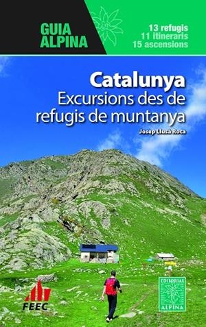 CATALUNYA EXCURSIONS DES DE REFUGIS DE MUNTANYA. 13 REFUGIS 11 ITINERARIS 15 ASCENSIONS | 9788470111631 | LLUSÀ ROCA, JOSEP