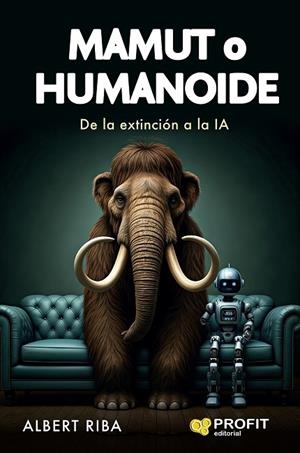 MAMUT O HUMANOIDE. DE LA EXTINCIÓN A LA IA | 9788410235847 | RIBA, ALBERT