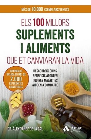 ELS 100 MILLORS SUPLEMENTS I ALIMENTS QUE ET CANVIARAN LA VIDA. DESCOBREIX QUINS BENEFICIS APORTEN I QUINES MALALTIES AJUDEN A COMBATRE | 9788410451056 | YÁÑEZ DE LA CAL, ÀLEX