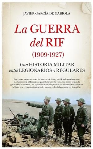 LA GUERRA DEL RIF (1909-1927) UNA HISTORIA MILITAR ENTRE LEGIONARIOS Y REGULARES | 9788410526280 | JAVIER GARCÍA DE GABIOLA