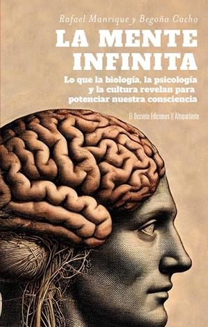 LA MENTE INFINITA LO QUE LA BIOLOGÍA, LA PSICOLOGÍA Y LA CULTURA NOS REVELAN PARA POTENCIAR NUESTR | 9788412950991 | MANRIQUE SOLANA, RAFAEL/CACHO ARCE, BEGOÑA
