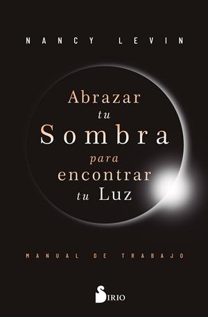 ABRAZAR TU SOMBRA PARA ENCONTRAR TU LUZ    MANUAL DE TRABAJO | 9788410335400 | LEVIN, NANCY
