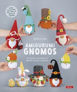 AMIGURUMI. GNOMOS. 24 PROYECTOS DE MUÑECOS DE GANCHILLO PARA LAS 4 ESTACIONES | 9788498747485 | MUFFICORN
