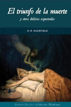 EL TRIUNFO DE LA MUERTE Y OTROS DELIRIOS ESPECTRALES | 9788419790774 | H R WAKEFIELD