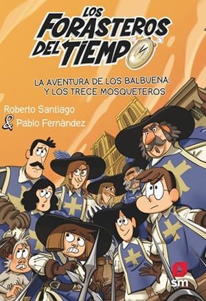 LOS FORASTEROS DEL TIEMPO 13: LA AVENTURA DE LOS BALBUENA Y LOS TRECE MOSQUETEROS | 9788413923697 | SANTIAGO, ROBERTO