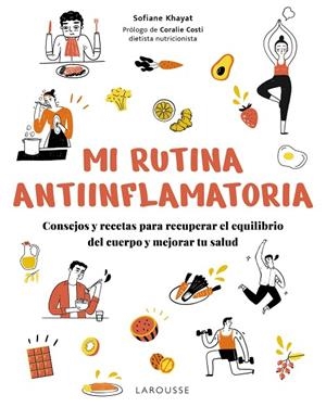 MI RUTINA ANTIINFLAMATORIA. CONSEJOS Y RECETAS PARA RECUPERAR EL EQUILIBRIO DEL CUERPO Y MEJORAR TU SALUD | 9791387520298 | KHAYAT, SOFIANE