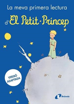 LA MEVA PRIMERA LECTURA D'EL PETIT PRÍNCEP (VERSIO ADAPTADA) | 9788413494784 | DE SAINT-EXUPÉRY, ANTOINE