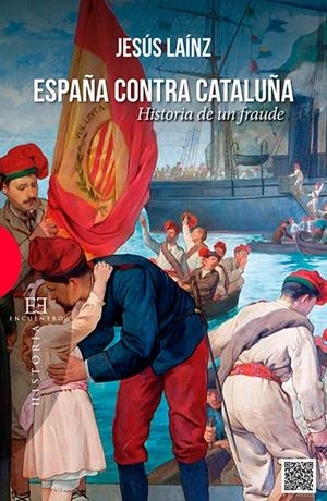 ESPAÑA CONTRA CATALUÑA. HISTORIA DE UN FRAUDE | 9788490550281 | LAÍNZ FERNÁNDEZ, JESÚS