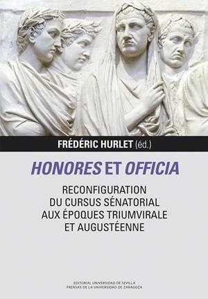 HONORES ET OFFICIA. RECONFIGURATION DU CURSUS SÉNATORIAL AUX ÉPOQUES TRIUMVIRALE (FRANCES) | 9788413407517 | HURLET, FRÉDÉRIC