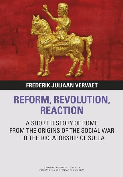 REFORM, REVOLUTION, REACTION A SHORT HISTORY OF ROME FROM THE ORIGINS OF THE SOCIAL WAR TO THE DICTATORSHIP O | 9788413407074 | JULIAAN VERVAET, FREDERIK