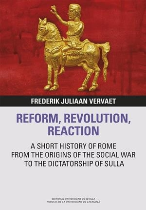 REFORM, REVOLUTION, REACTION A SHORT HISTORY OF ROME FROM THE ORIGINS OF THE SOCIAL WAR TO THE DICTATORSHIP O | 9788413407074 | JULIAAN VERVAET, FREDERIK