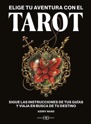 ELIGE TU AVENTURA CON EL TAROT. SIGUE LAS INSTRUCCIONES DE TUS GUÍAS Y VIAJA EN BUSCA DE TU DESTINO | 9788419510556 | WARD, KERRY