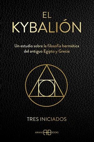 EL KYBALIÓN. UN ESTUDIO SOBRE LA FILOSOFÍA HERMÉTICA DEL ANTIGUO EGIPTO Y GRECIA | 9788419510532 | TRES INICIADOS