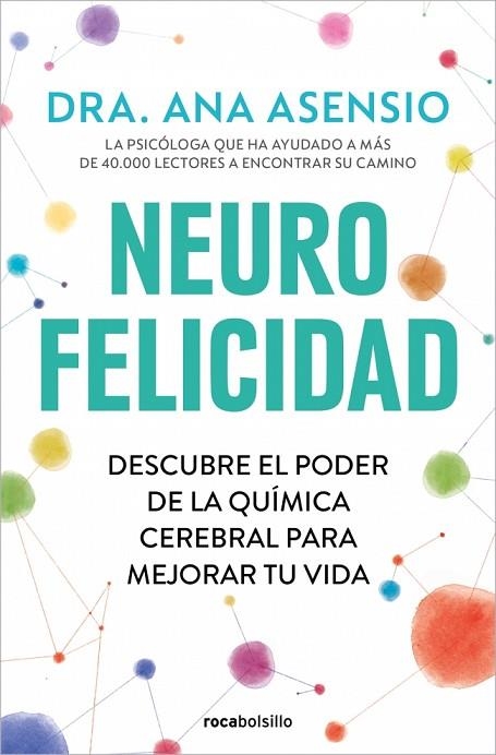 NEUROFELICIDAD DESCUBRE EL PODER DE LA QUÍMICA CEREBRAL PARA MEJORAR TU VIDA | 9788410197350 | ASENSIO, DRA. ANA