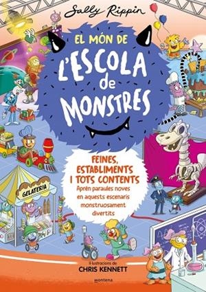 FEINES, ESTABLIMENTS I TOTS CONTENTS. EL MÓN DE L'ESCOLA DE MONSTRES 2 APRÈN PARAULES NOVES EN AQUESTS ESCENARIS MONSTRUOSAMENT DIVERTITS | 9788419241375 | RIPPIN, SALLY