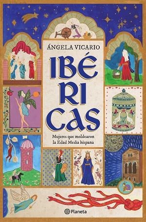 IBÉRICAS MUJERES QUE MOLDEARON LA EDAD MEDIA HISPANA | 9788408302902 | VICARIO, ÁNGELA