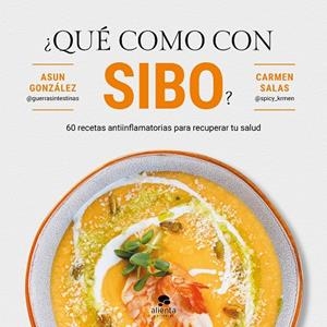 ¿QUÉ COMO CON SIBO? 60 RECETAS ANTIINFLAMATORIAS PARA RECUPERAR TU SALUD | 9788413444161 | GONZÁLEZ, ASUN/SALAS, CARMEN
