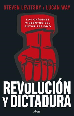 REVOLUCIÓN Y DICTADURA LOS ORÍGENES VIOLENTOS DEL AUTORITARISMO | 9788434438637 | LEVITSKY, STEVEN