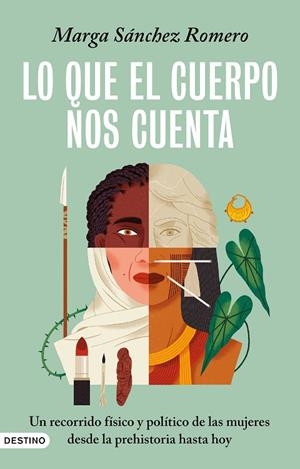 LO QUE EL CUERPO NOS CUENTA. UN RECORRIDO FÍSICO Y POLÍTICO DE LAS MUJERES DESDE LA PREHISTORIA HASTA HOY | 9788423367719 | SÁNCHEZ ROMERO, MARGA