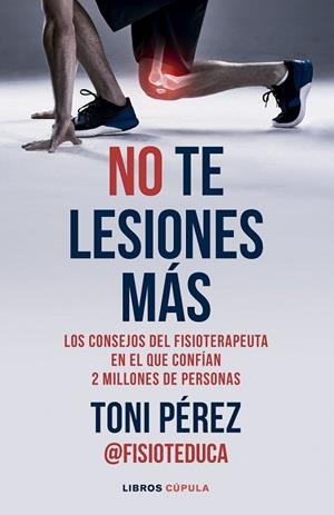 NO TE LESIONES MÁS. LOS CONSEJOS DEL FISIOTERAPEUTA EN EL QUE CONFÍAN 2 MILLONES DE PERSONAS | 9788448042882 | PÉREZ, TONI