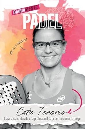 DIARIAMENTE PÁDEL. CLAVES Y SECRETOS DE UNA PROFESIONAL PARA PERFECCIONAR TU JUEGO | 9788409708444 | TENORIO CAUVET, MARÍA CATALINA